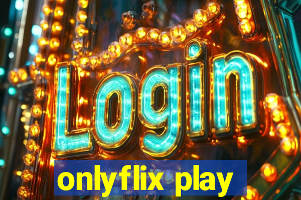 onlyflix play